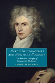 Mary Wollstonecraft and Political Economy: The Feminist Critique of Commercial Modernity