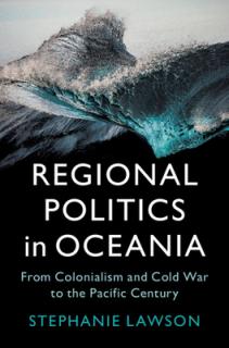 Regional Politics in Oceania: From Colonialism and Cold War to the Pacific Century