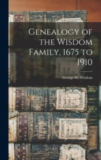 Genealogy of the Wisdom Family, 1675 to 1910