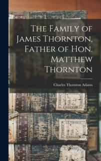 The Family of James Thornton, Father of Hon. Matthew Thornton