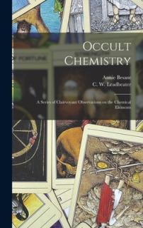 Occult Chemistry: a Series of Clairvoyant Observations on the Chemical Elements