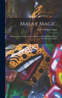 Malay Magic: Being an Introduction to the Folklore and Popular Religion of the Malay Peninsula