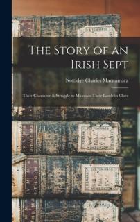 The Story of an Irish Sept: Their Character & Struggle to Maintain Their Lands in Clare