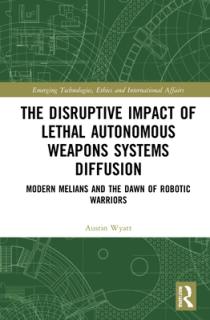 The Disruptive Impact of Lethal Autonomous Weapons Systems Diffusion: Modern Melians and the Dawn of Robotic Warriors