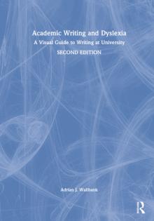 Academic Writing and Dyslexia: A Visual Guide to Writing at University