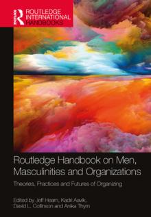 Routledge Handbook on Men, Masculinities and Organizations: Theories, Practices and Futures of Organizing