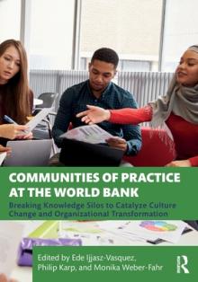 Communities of Practice at the World Bank: Breaking Knowledge Silos to Catalyze Culture Change and Organizational Transformation