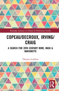 Copeau/Decroux, Irving/Craig: A Search for 20th Century Mime, Mask & Marionette