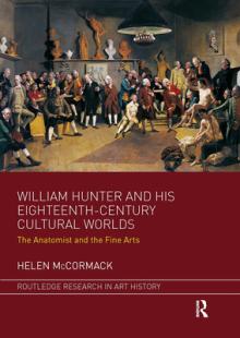 William Hunter and His Eighteenth-Century Cultural Worlds: The Anatomist and the Fine Arts