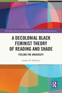 A Decolonial Black Feminist Theory of Reading and Shade: Feeling the University