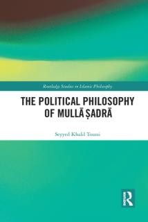 The Political Philosophy of Mullā Ṣadrā