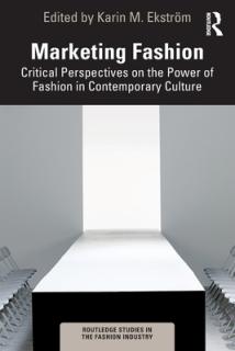 Marketing Fashion: Critical Perspectives on the Power of Fashion in Contemporary Culture