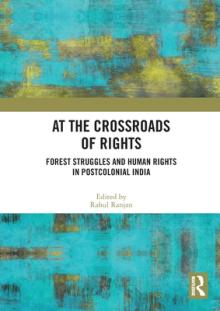 At the Crossroads of Rights: Forest Struggles and Human Rights in Postcolonial India