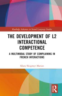 The Development of L2 Interactional Competence: A Multimodal Study of Complaining in French Interactions