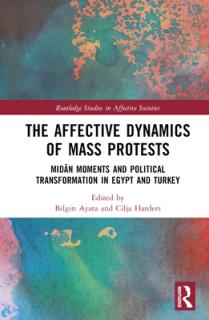 The Affective Dynamics of Mass Protests: Midān Moments and Political Transformation in Egypt and Turkey