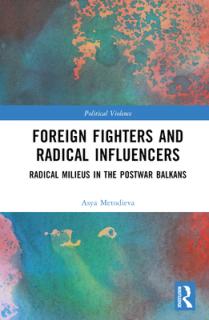 Foreign Fighters and Radical Influencers: Radical Milieus in the Postwar Balkans