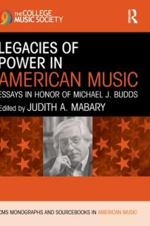 Legacies of Power in American Music: Essays in Honor of Michael J. Budds