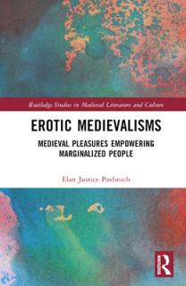 Erotic Medievalisms: Medieval Pleasures Empowering Marginalized People