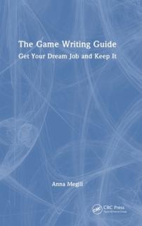 The Game Writing Guide: Get Your Dream Job and Keep It