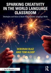 Sparking Creativity in the World Language Classroom: Strategies and Ideas to Build Your Students' Language Skills