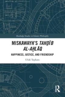 Miskawayh's Tahḏīb al-aḫlāq: Happiness, Justice and Friendship