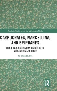 Carpocrates, Marcellina, and Epiphanes: Three Early Christian Teachers of Alexandria and Rome