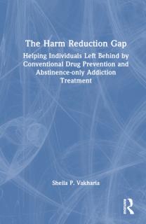 The Harm Reduction Gap: Helping Individuals Left Behind by Conventional Drug Prevention and Abstinence-only Addiction Treatment