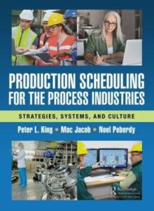 Production Scheduling for the Process Industries: Strategies, Systems, and Culture