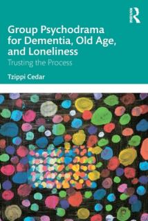 Group Psychodrama for Dementia, Old Age, and Loneliness: Trusting the Process