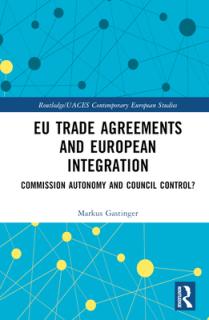 EU Trade Agreements and European Integration: Commission Autonomy or Council Control?
