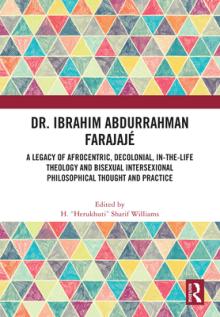 Dr. Ibrahim Abdurrahman Farajaj: A Legacy of Afrocentric, Decolonial, In-the-Life Theology and Bisexual Intersexional Philosophical Thought and Pract