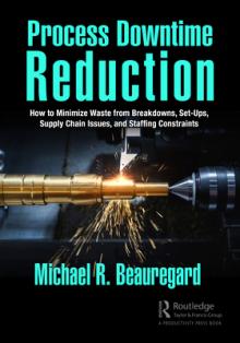 Process Downtime Reduction: How to Minimize Waste from Breakdowns, Set-Ups, Supply Chain Issues, and Staffing Constraints