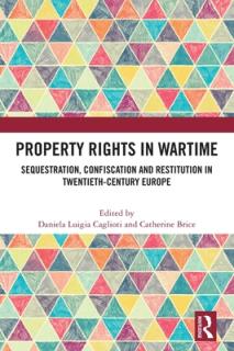 Property Rights in Wartime: Sequestration, Confiscation and Restitution in Twentieth-Century Europe