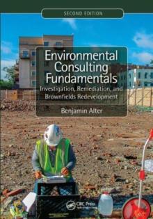 Environmental Consulting Fundamentals: Investigation, Remediation, and Brownfields Redevelopment, Second Edition