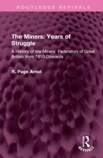 The Miners: Years of Struggle: A History of the Miners' Federation of Great Britain from 1910 Onwards