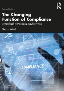The Changing Function of Compliance: A Handbook to Managing Regulatory Risk