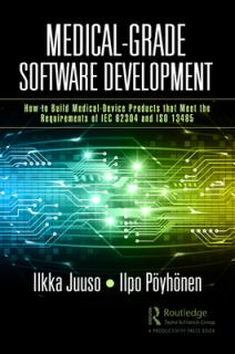 Medical-Grade Software Development: How to Build Medical-Device Products That Meet the Requirements of IEC 62304 and ISO 13485