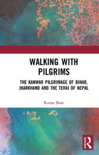 Walking with Pilgrims: The Kanwar Pilgrimage of Bihar, Jharkhand and the Terai of Nepal