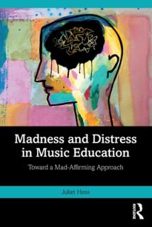 Madness and Distress in Music Education: Toward a Mad-Affirming Approach