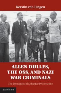 Allen Dulles, the Oss, and Nazi War Criminals: The Dynamics of Selective Prosecution