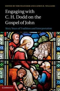 Engaging with C. H. Dodd on the Gospel of John: Sixty Years of Tradition and Interpretation