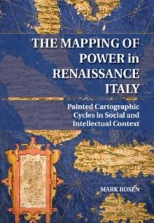 The Mapping of Power in Renaissance Italy: Painted Cartographic Cycles in Social and Intellectual Context