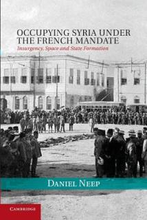 Occupying Syria Under the French Mandate: Insurgency, Space and State Formation