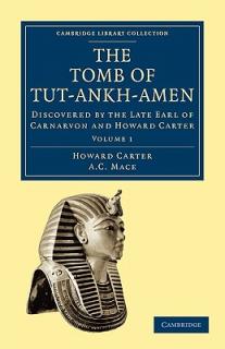 The Tomb of Tut-Ankh-Amen: Discovered by the Late Earl of Carnarvon and Howard Carter