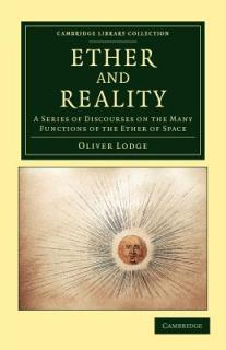 Ether and Reality: A Series of Discourses on the Many Functions of the Ether of Space