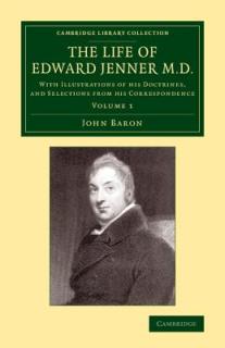 The Life of Edward Jenner M.D.: With Illustrations of His Doctrines, and Selections from His Correspondence