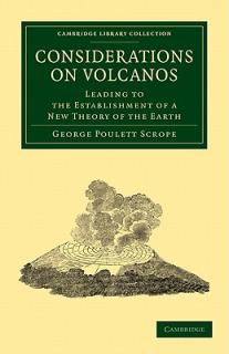 Considerations on Volcanos: The Probable Causes of Their Phenomena, the Laws Which Determine Their March, the Disposition of Their Products, and T