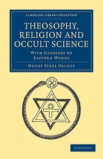 Theosophy, Religion and Occult Science: With Glossary of Eastern Words