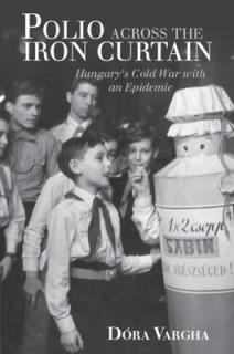 Polio Across the Iron Curtain: Hungary's Cold War with an Epidemic