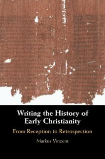 Writing the History of Early Christianity: From Reception to Retrospection